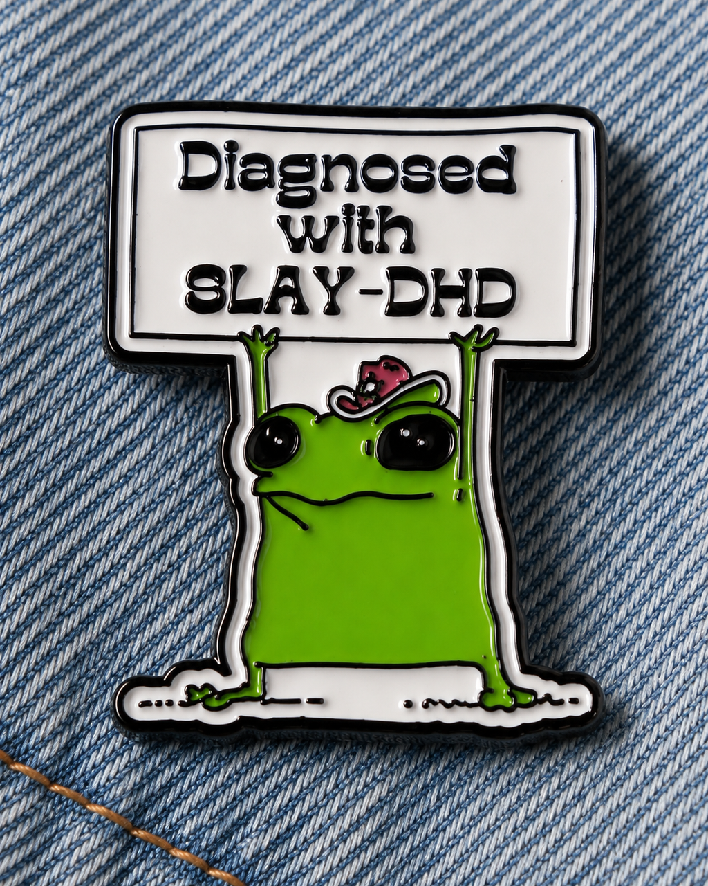Diagnosed with Slay-DHD enamel pin close up