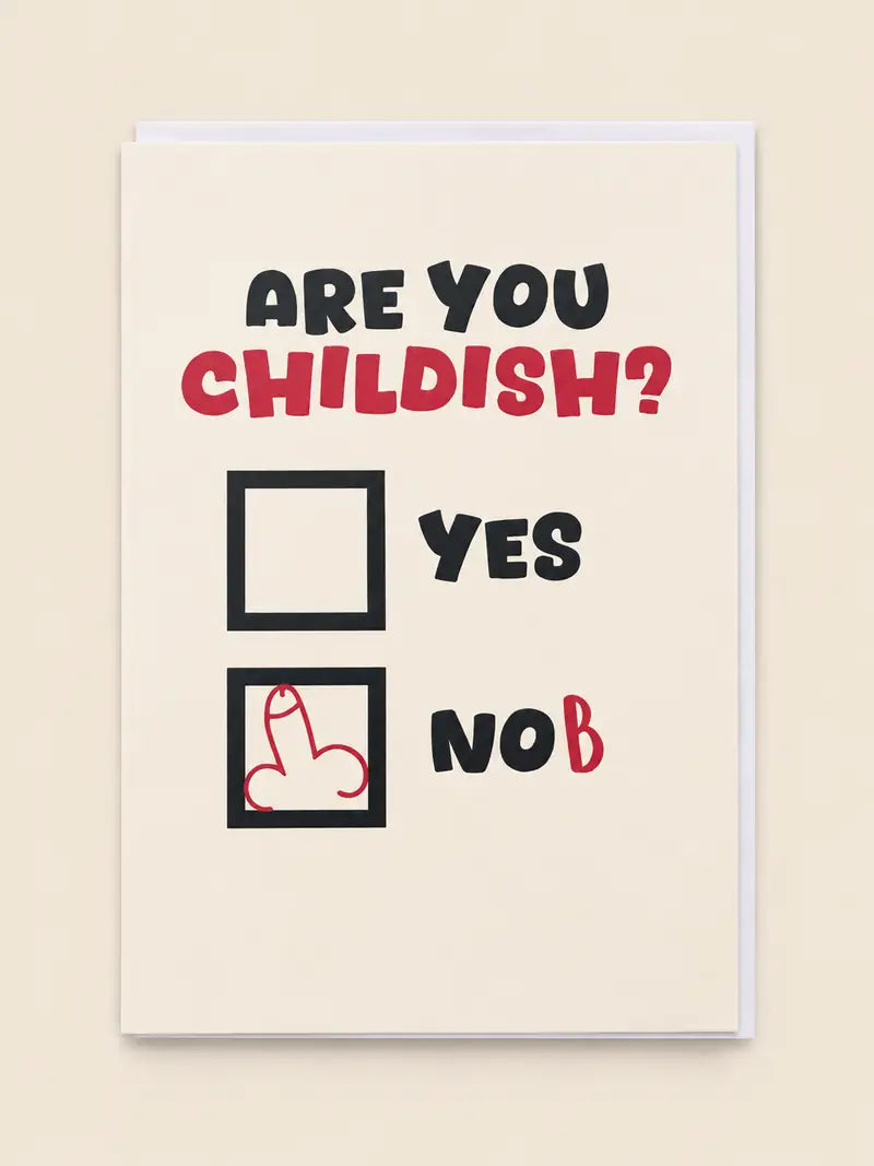 ARE YOU CHILDISH? YES OR NOB